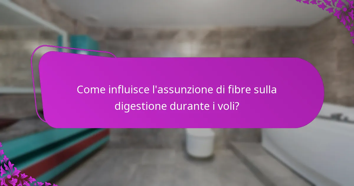 Come influisce l'assunzione di fibre sulla digestione durante i voli?