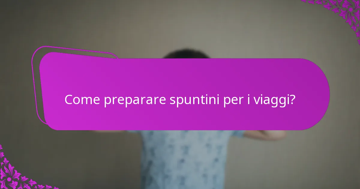 Come preparare spuntini per i viaggi?