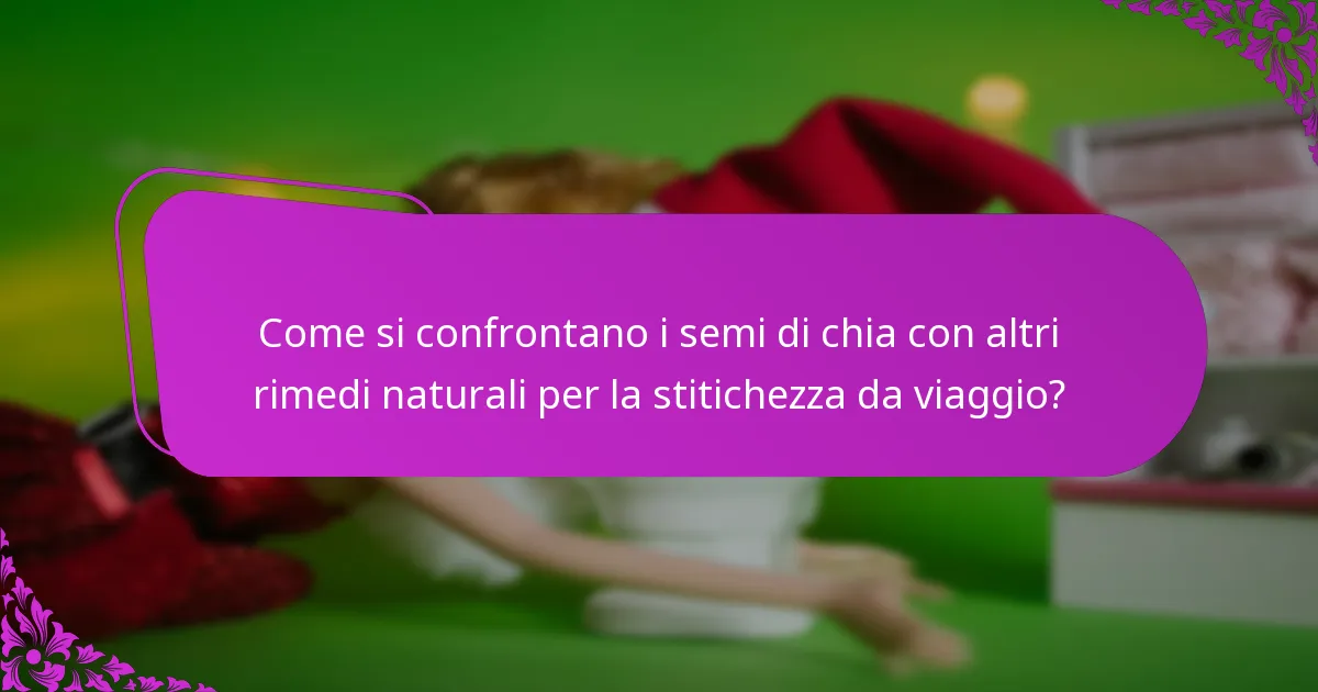 Come si confrontano i semi di chia con altri rimedi naturali per la stitichezza da viaggio?