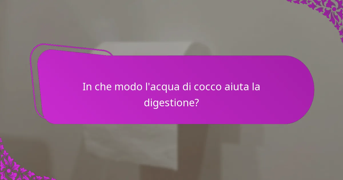 In che modo l'acqua di cocco aiuta la digestione?