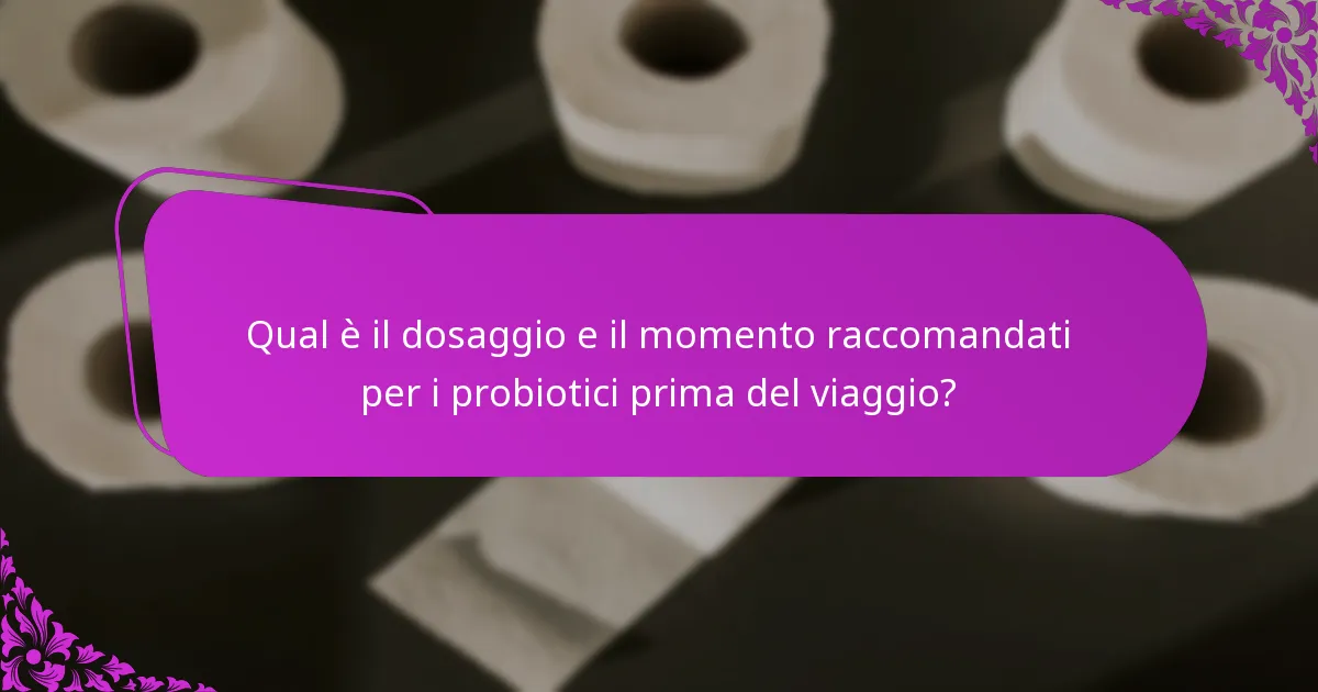 Qual è il dosaggio e il momento raccomandati per i probiotici prima del viaggio?