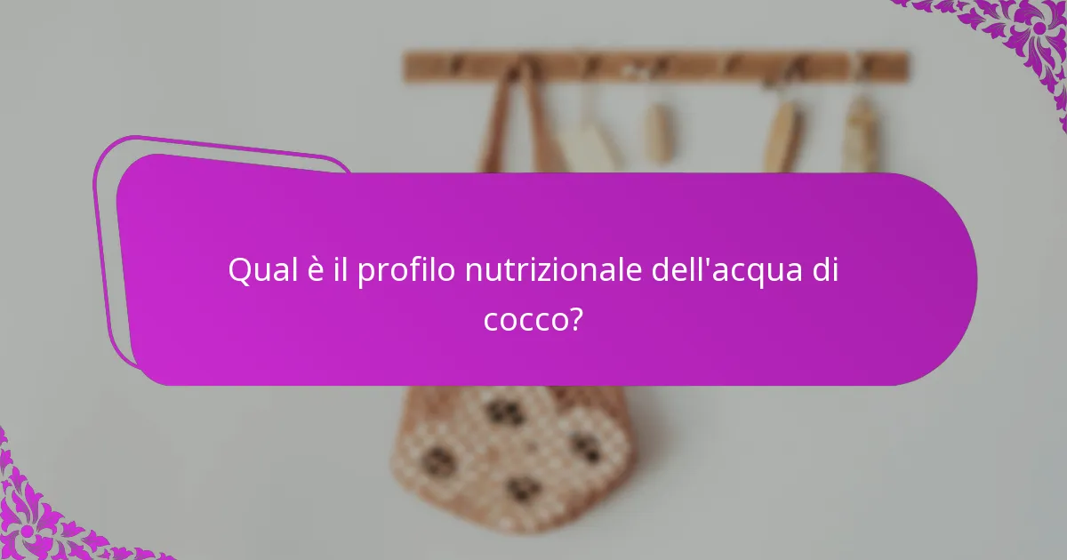 Qual è il profilo nutrizionale dell'acqua di cocco?