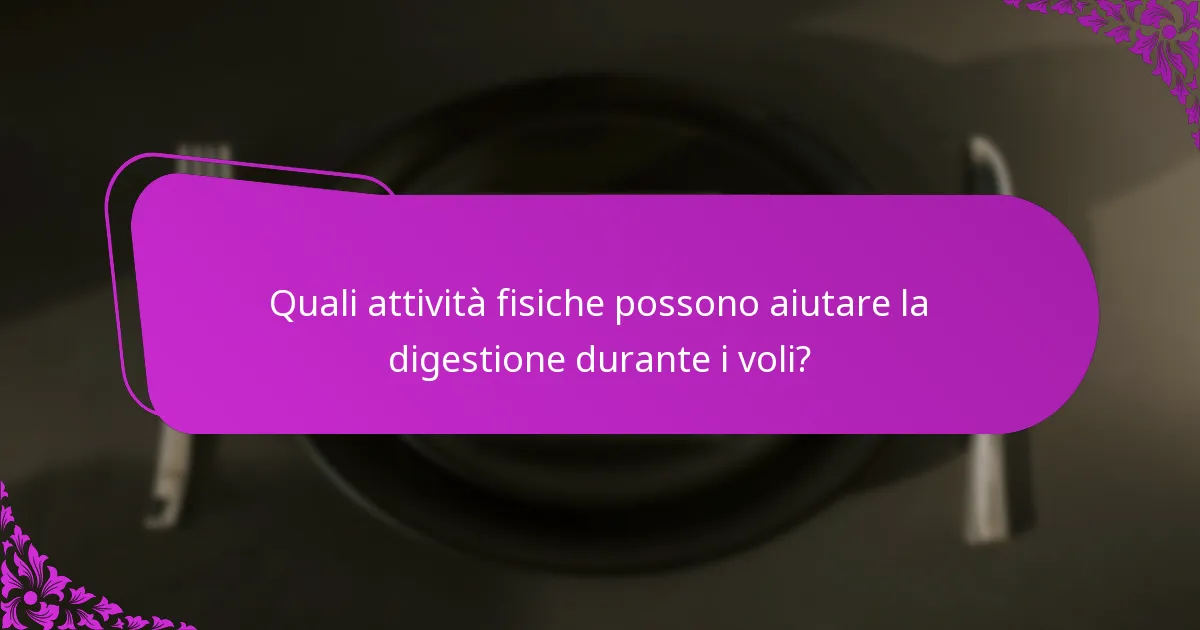 Quali attività fisiche possono aiutare la digestione durante i voli?