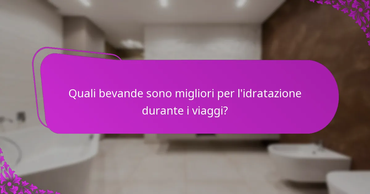 Quali bevande sono migliori per l'idratazione durante i viaggi?