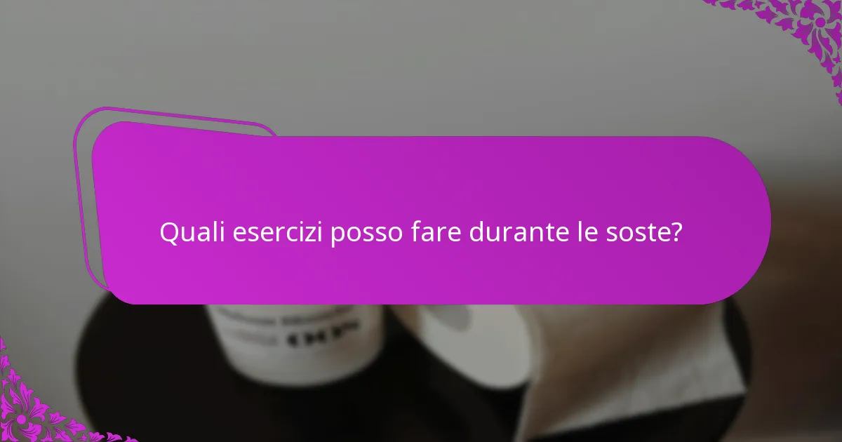 Quali esercizi posso fare durante le soste?