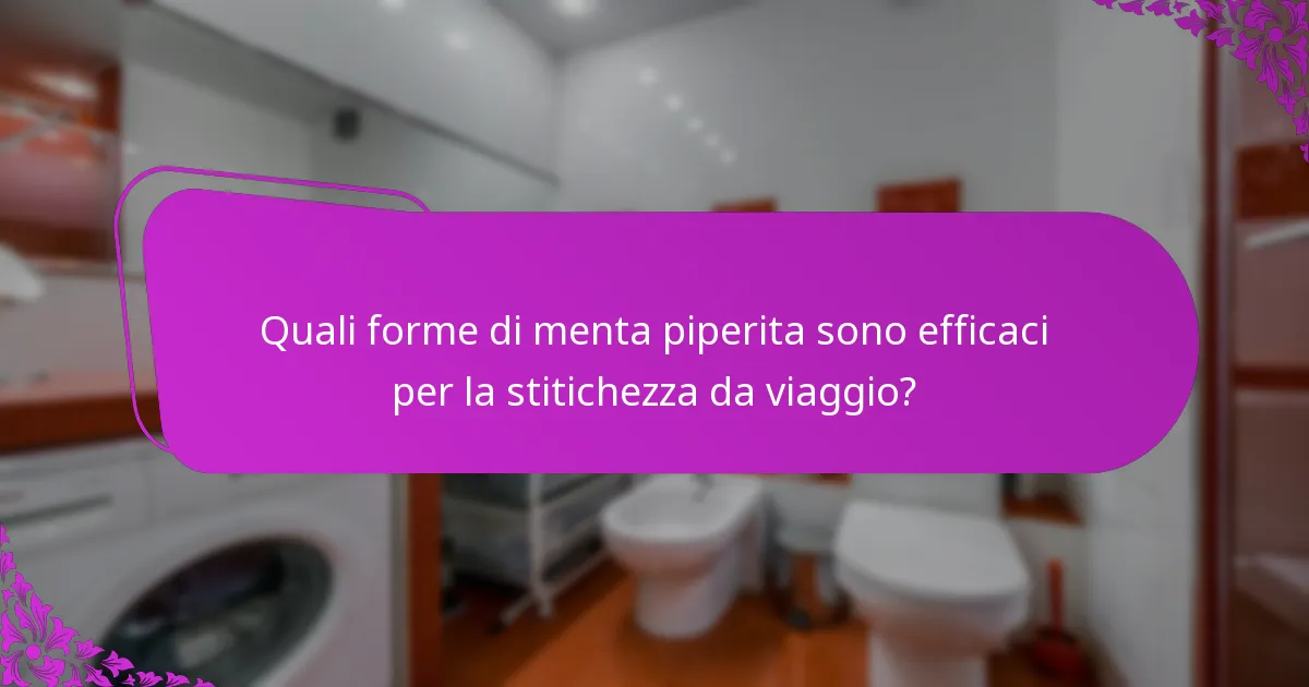 Quali forme di menta piperita sono efficaci per la stitichezza da viaggio?