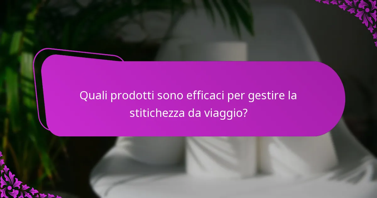 Quali prodotti sono efficaci per gestire la stitichezza da viaggio?