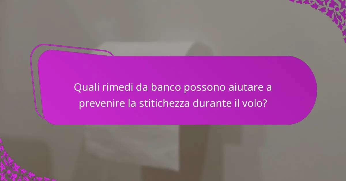 Quali rimedi da banco possono aiutare a prevenire la stitichezza durante il volo?