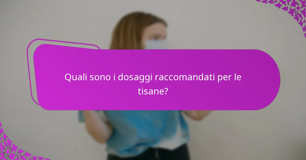 Quali sono i dosaggi raccomandati per le tisane?