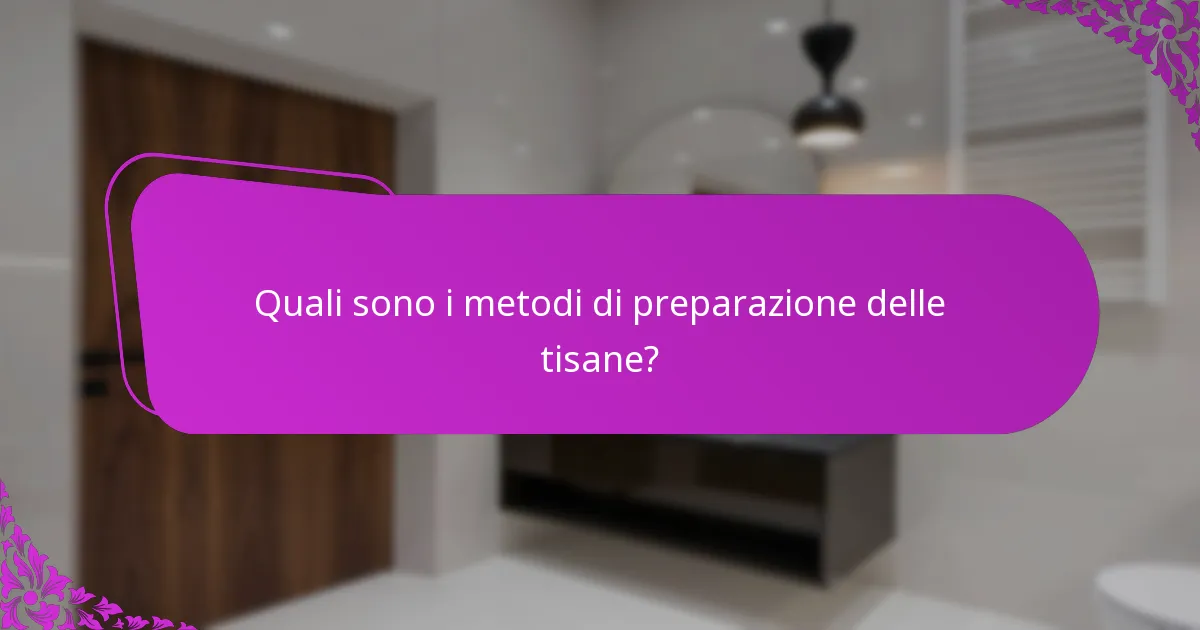 Quali sono i metodi di preparazione delle tisane?