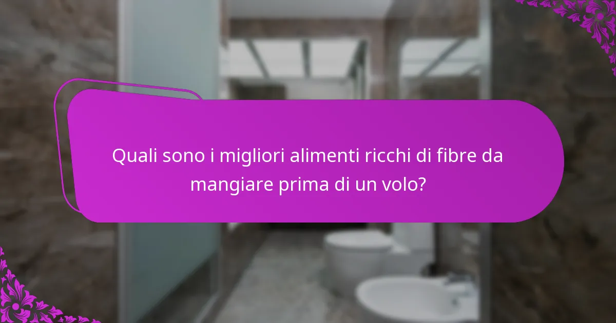 Quali sono i migliori alimenti ricchi di fibre da mangiare prima di un volo?