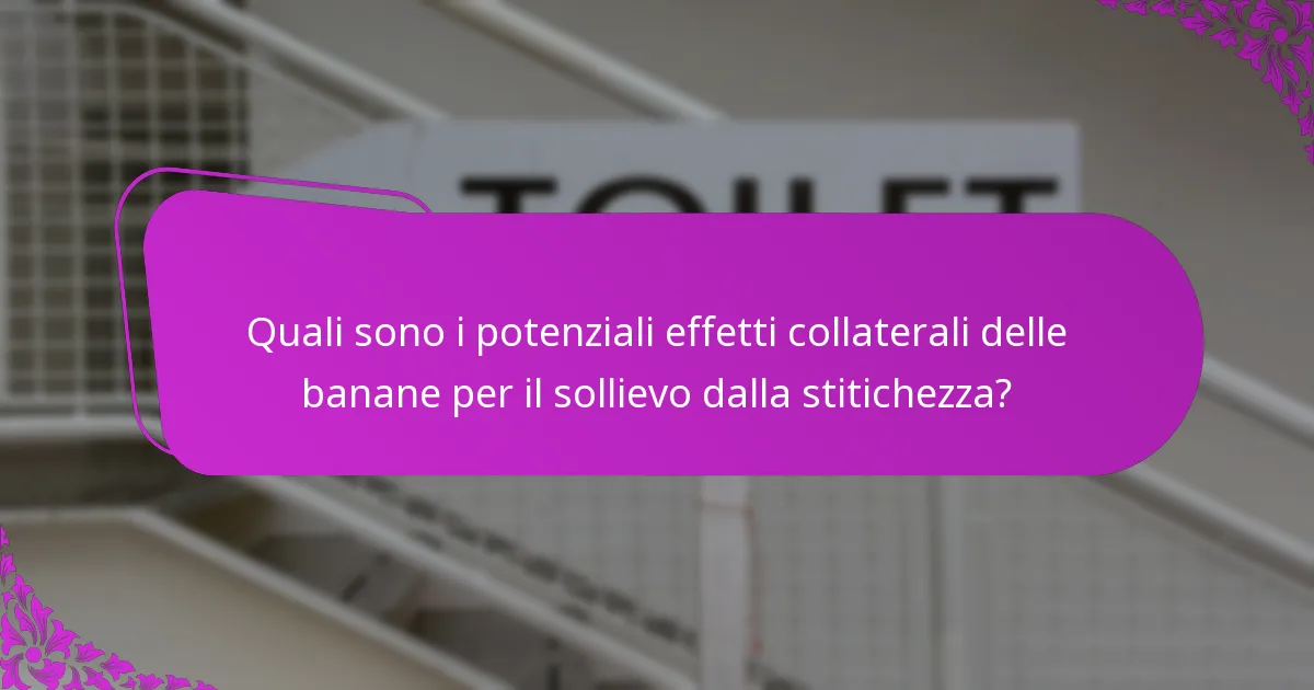 Quali sono i potenziali effetti collaterali delle banane per il sollievo dalla stitichezza?