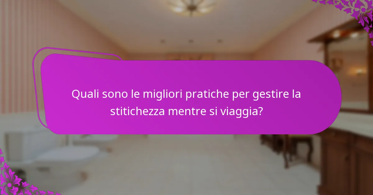 Quali sono le migliori pratiche per gestire la stitichezza mentre si viaggia?